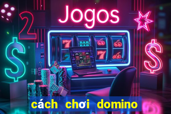 cách chơi domino trên facebook