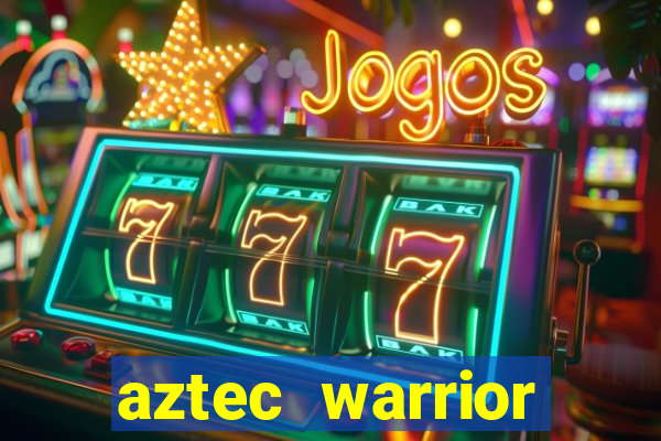 aztec warrior princess casino