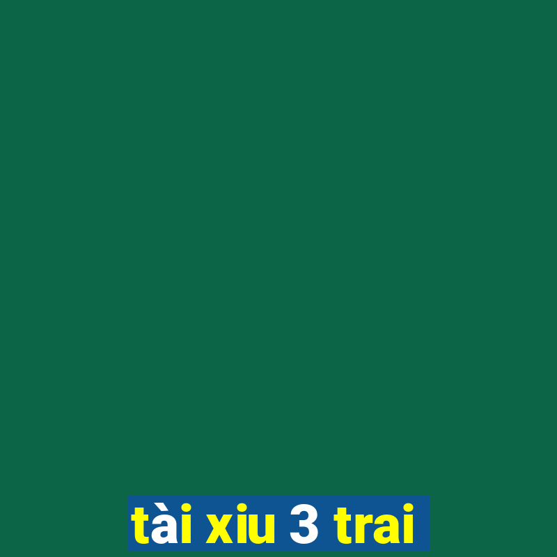 tài xiu 3 trai