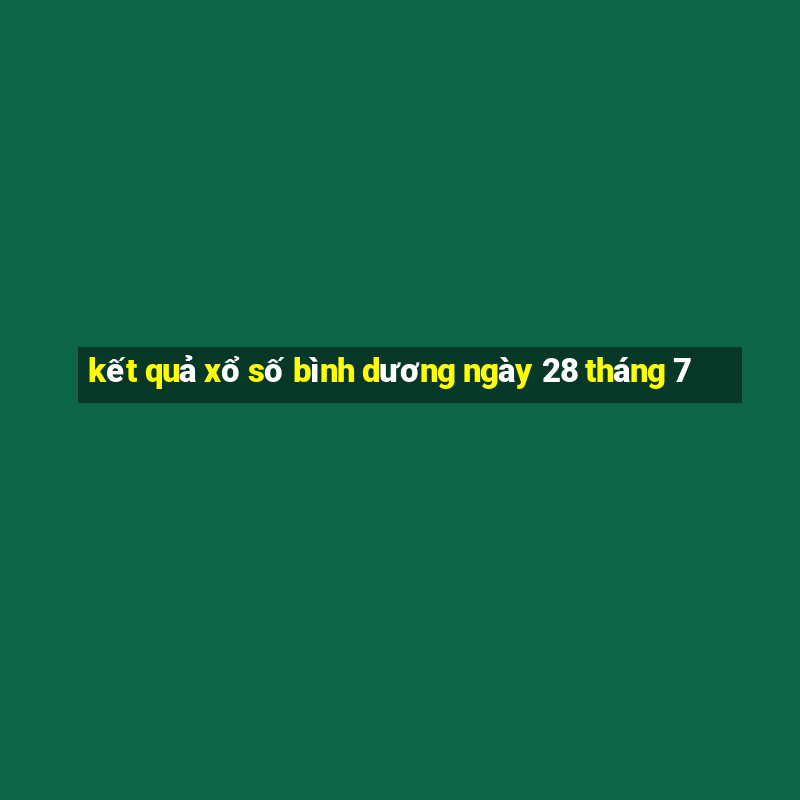 kết quả xổ số bình dương ngày 28 tháng 7