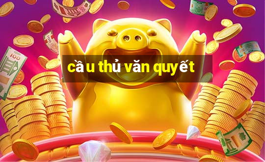 cầu thủ văn quyết