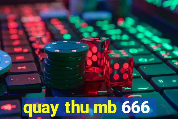 quay thu mb 666