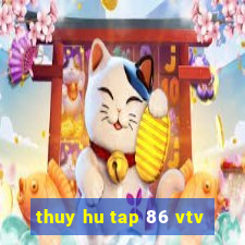 thuy hu tap 86 vtv