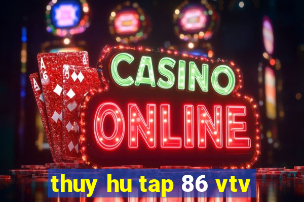 thuy hu tap 86 vtv