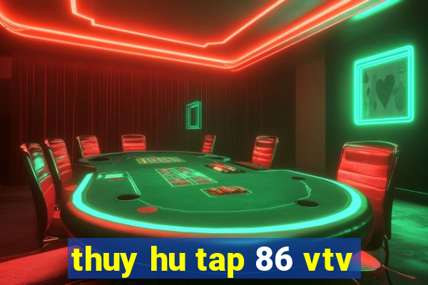 thuy hu tap 86 vtv