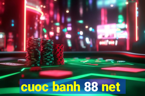 cuoc banh 88 net