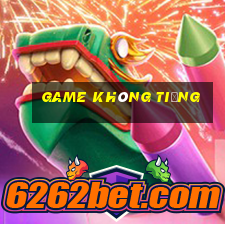 game không tiếng