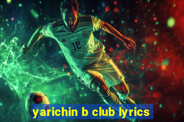 yarichin b club lyrics