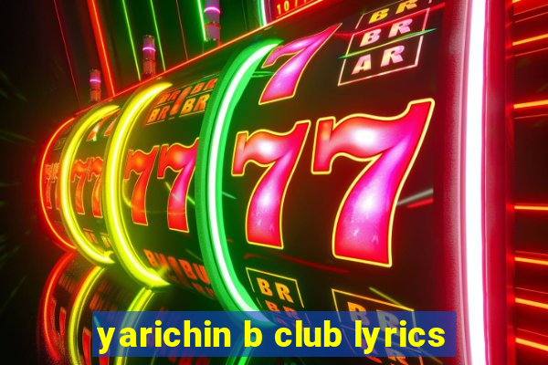 yarichin b club lyrics