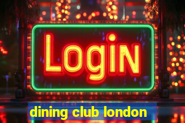 dining club london