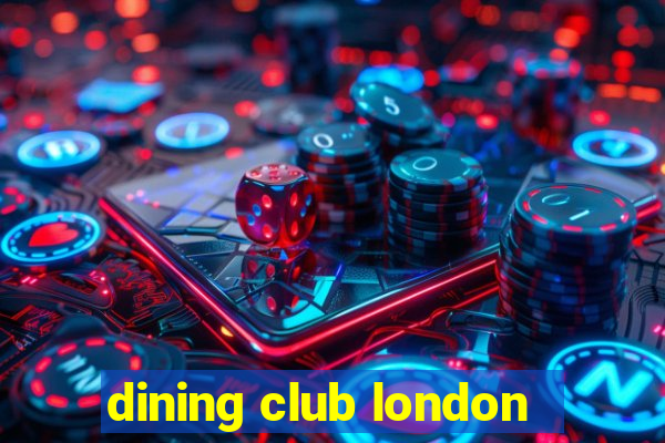 dining club london