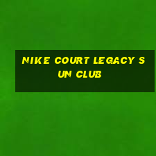 nike court legacy sun club