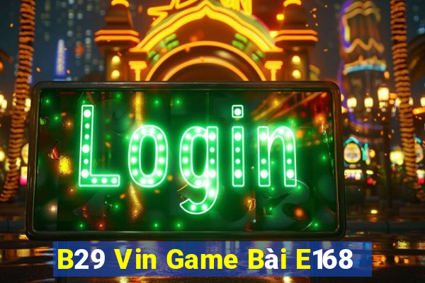 B29 Vin Game Bài E168