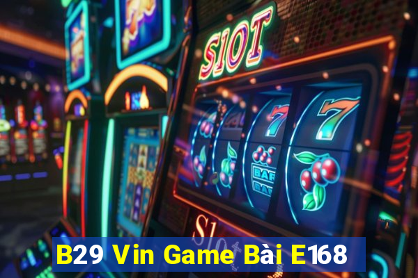 B29 Vin Game Bài E168