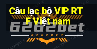 Câu lạc bộ VIP RTF Việt nam