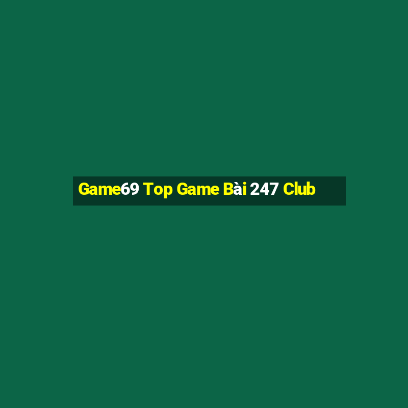 Game69 Top Game Bài 247 Club