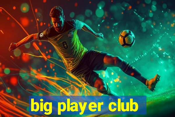 big player club