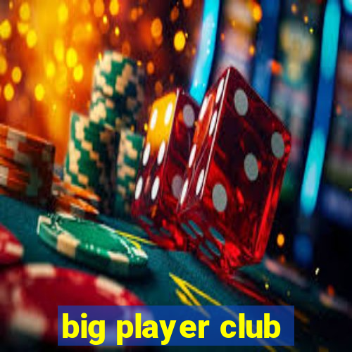 big player club