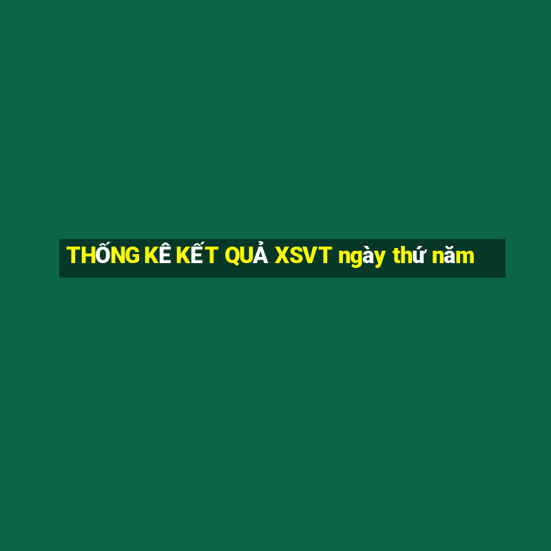 THỐNG KÊ KẾT QUẢ XSVT ngày thứ năm