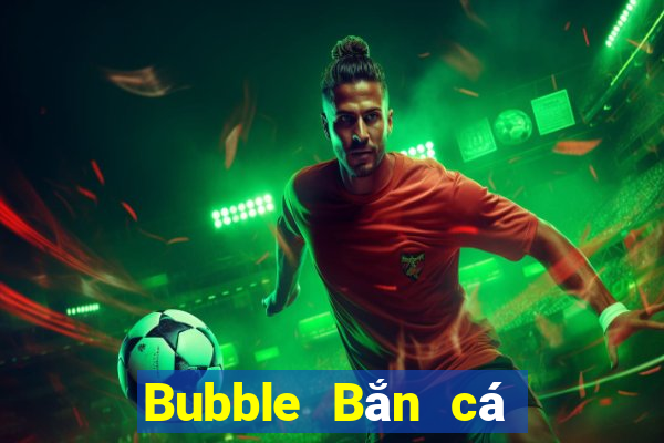 Bubble Bắn cá Tải về