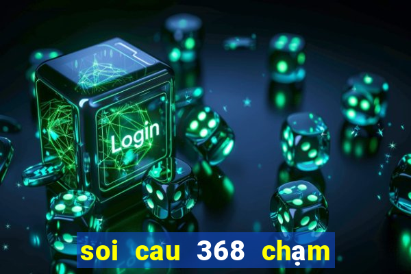 soi cau 368 chạm đặc biêt