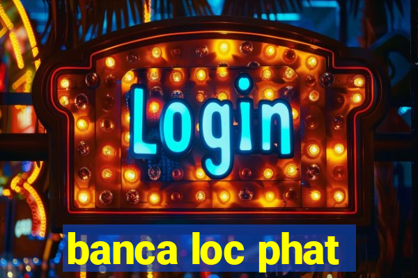 banca loc phat