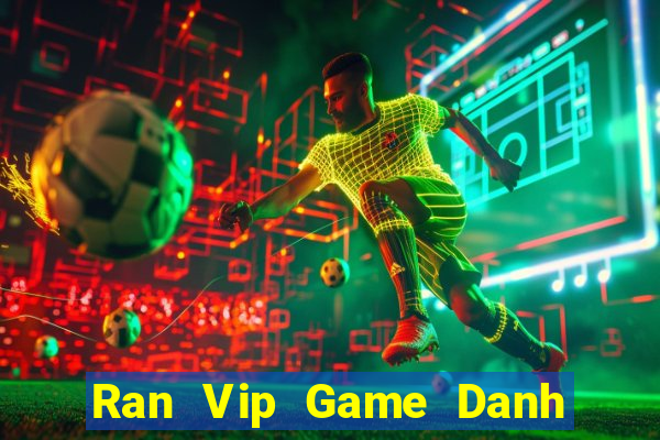 Ran Vip Game Danh Bai 3C