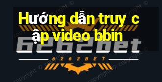 Hướng dẫn truy cập video bbin