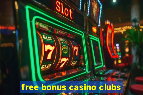 free bonus casino clubs