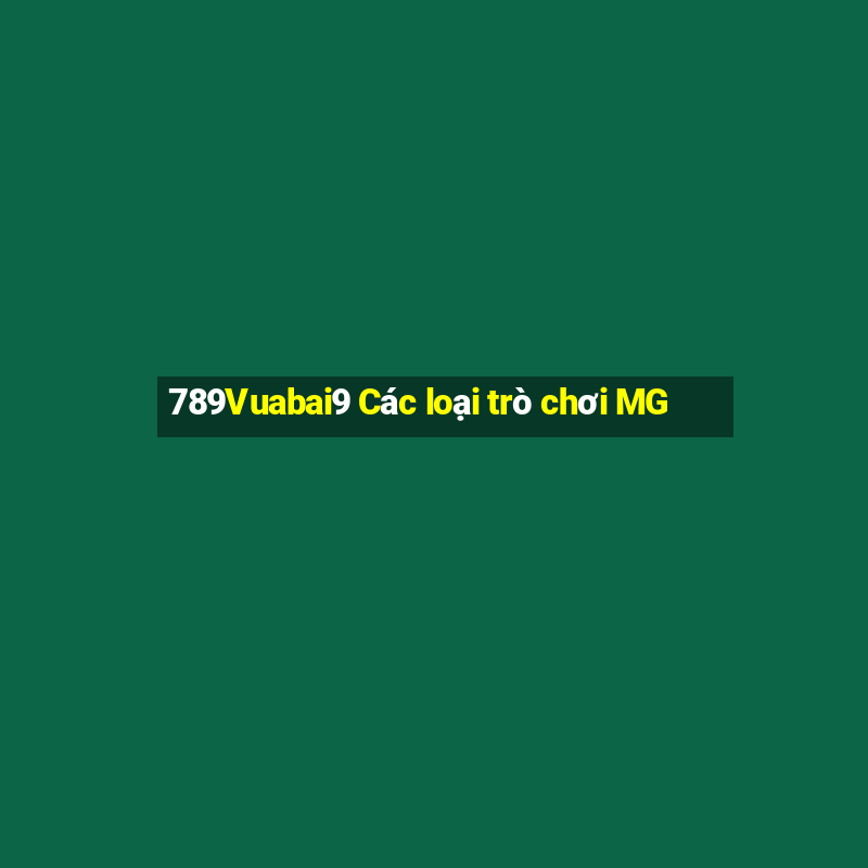 789Vuabai9 Các loại trò chơi MG