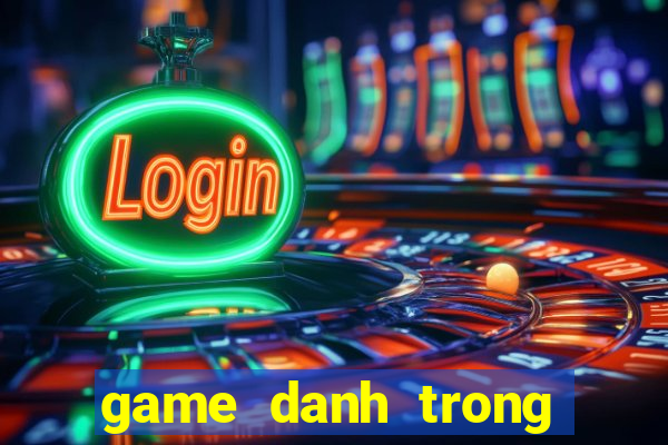 game danh trong dien tu