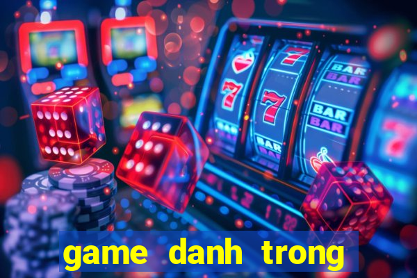 game danh trong dien tu