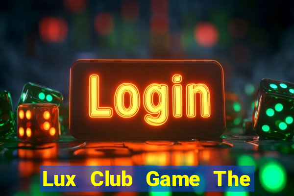 Lux Club Game The Bài Hay Nhất 2021