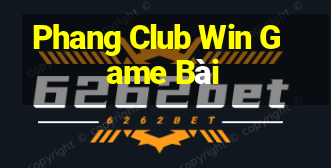 Phang Club Win Game Bài