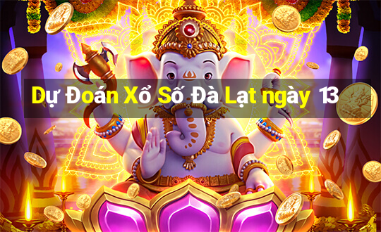 Dự Đoán Xổ Số Đà Lạt ngày 13