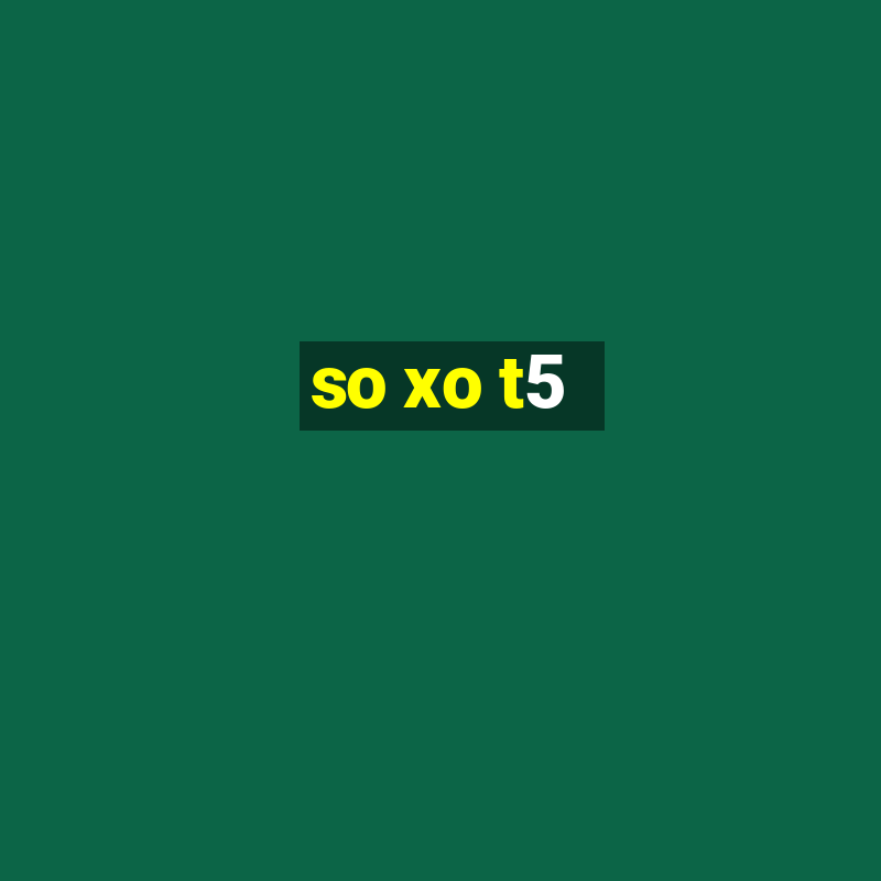 so xo t5