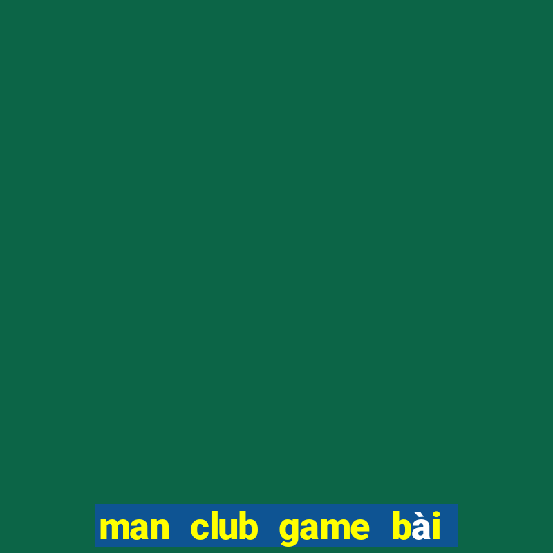 man club game bài đổi thưởng