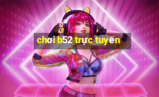 chơi b52 trực tuyến