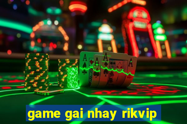 game gai nhay rikvip