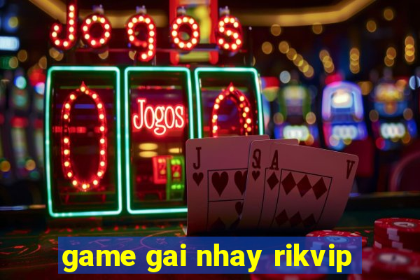 game gai nhay rikvip