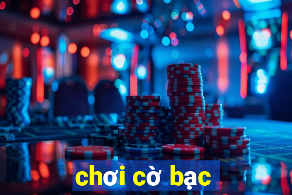 chơi cờ bạc