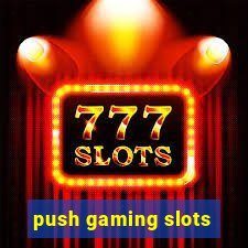 push gaming slots