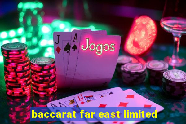 baccarat far east limited