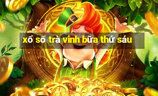 xổ số trà vinh bữa thứ sáu