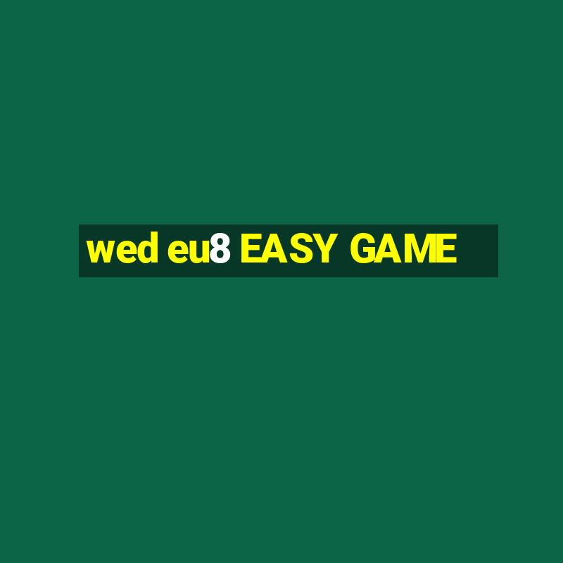 wed eu8 EASY GAME