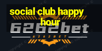 social club happy hour