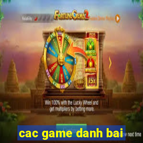 cac game danh bai