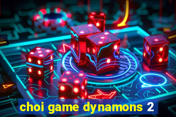 choi game dynamons 2