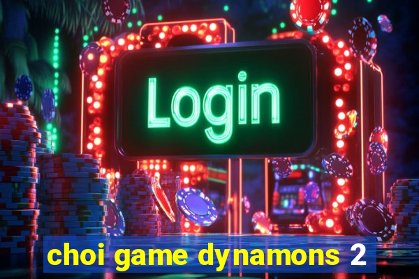 choi game dynamons 2