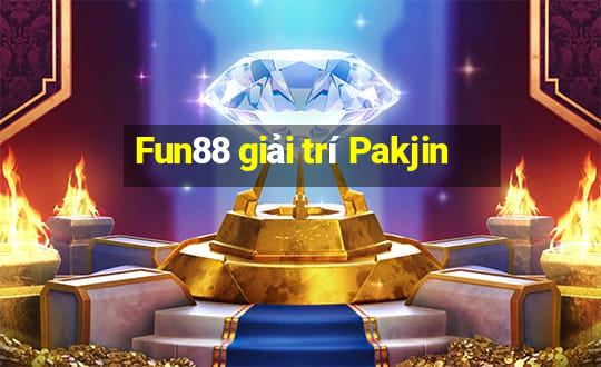 Fun88 giải trí Pakjin